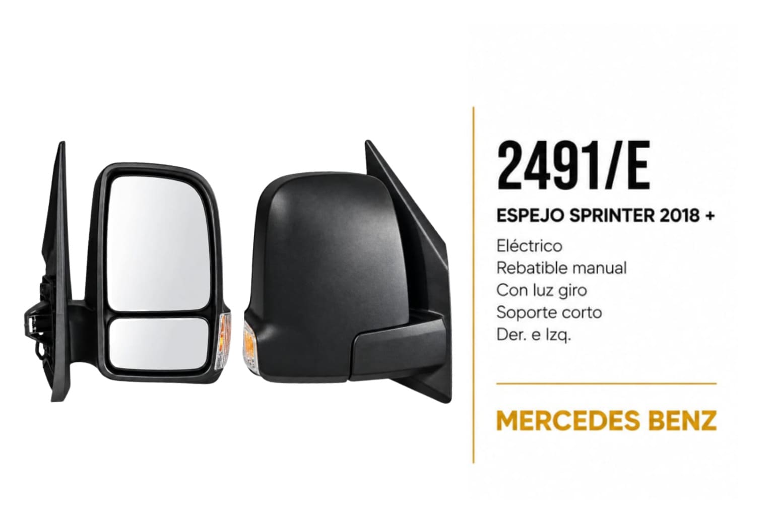 Espejo Mercedes Benz Sprinter 2018 + para Furgón, eléctrico rebat man c luzgiro soporte corto derecho e izquierdo – código FRA 2491/E